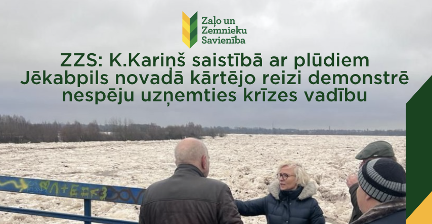 ZZS: K.Kariņš saistībā ar plūdiem Jēkabpils novadā kārtējo reizi demonstrē nespēju uzņemties krīzes vadību
